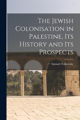 Cover image for The Jewish Colonisation in Palestine, its History and its Prospects