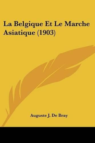 Cover image for La Belgique Et Le Marche Asiatique (1903)