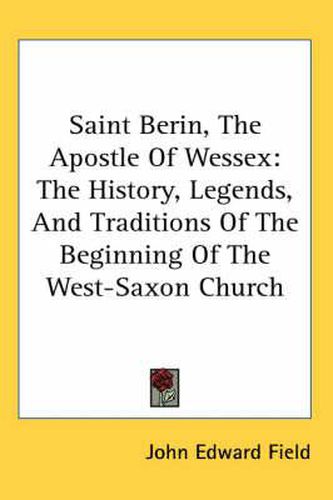 Cover image for Saint Berin, the Apostle of Wessex: The History, Legends, and Traditions of the Beginning of the West-Saxon Church