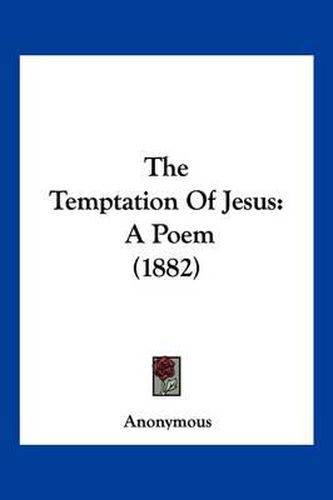 Cover image for The Temptation of Jesus: A Poem (1882)