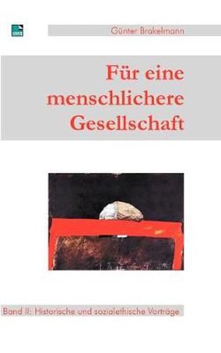 Fur eine menschlichere Gesellschaft: Band II: Historische und sozialethische Vortrage