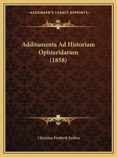 Cover image for Additamenta Ad Historiam Ophiuridarum (1858)