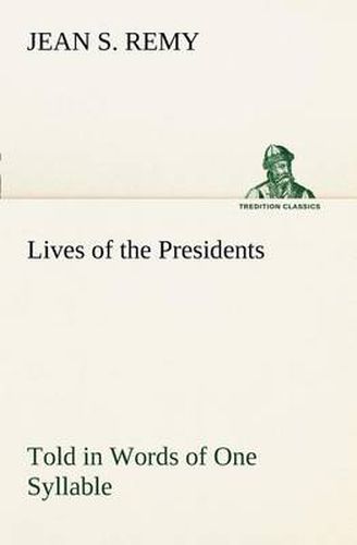 Cover image for Lives of the Presidents Told in Words of One Syllable