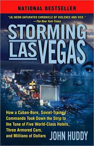 Cover image for Storming Las Vegas: How a Cuban-Born, Soviet-Trained Commando Took Down the Strip to the Tune of Five World-Class Hotels, Three Armored Cars, and Millions of Dollars