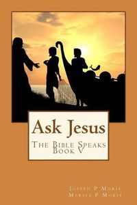 Cover image for Ask Jesus: The Bible Speaks Book V