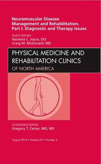 Cover image for Neuromuscular Disease Management and Rehabilitation, Part I: Diagnostic and Therapy Issues, an Issue of Physical Medicine and Rehabilitation Clinics