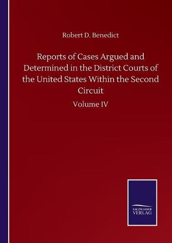 Cover image for Reports of Cases Argued and Determined in the District Courts of the United States Within the Second Circuit: Volume IV