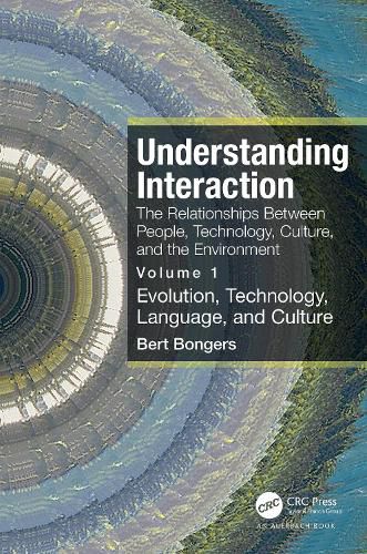 Cover image for Understanding Interaction: The Relationships Between People, Technology, Culture, and the Environment: Volume 1: Evolution, Technology, Language and Culture