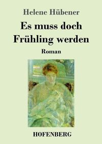 Cover image for Es muss doch Fruhling werden: Roman