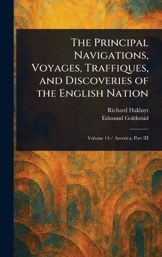 Cover image for The Principal Navigations, Voyages, Traffiques, and Discoveries of the English Nation