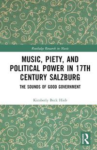 Cover image for Music, Piety, and Political Power in 17th Century Salzburg