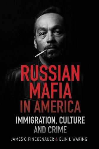 Russian Mafia in America: Immigration, Culture and Crimes