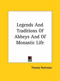 Cover image for Legends and Traditions of Abbeys and of Monastic Life