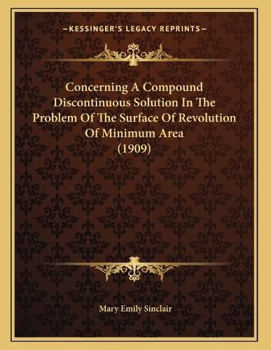 Cover image for Concerning a Compound Discontinuous Solution in the Problem of the Surface of Revolution of Minimum Area (1909)