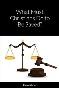 Cover image for What Must Christians Do to Be Saved?