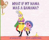 Cover image for What If My Nana Was a Banana?