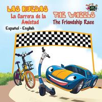 Cover image for Las Ruedas- La Carrera de la Amistad The Wheels- The Friendship Race: Spanish English Bilingual Edition