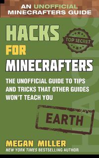 Cover image for Hacks for Minecrafters: Earth: The Unofficial Guide to Tips and Tricks That Other Guides Won't Teach You