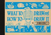 Cover image for What to Draw and How to Draw It for Kids