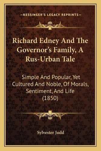 Richard Edney and the Governor's Family, a Rus-Urban Tale: Simple and Popular, Yet Cultured and Noble, of Morals, Sentiment, and Life (1850)