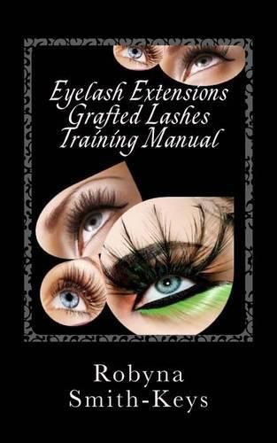 Cover image for Eyelash Extensions Grafted Lashes Training Manual: Plus False and Party Lashes Instructions