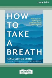 Cover image for How to Take a Breath: Reduce stress and improve performance by breathing well
