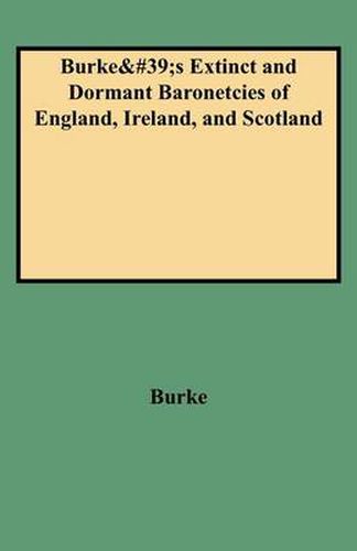 Cover image for A Genealogical and Heraldic History of the Extinct and Dormant Baronetcies of England, Ireland, and Scotland