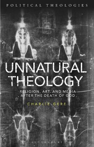 Cover image for Unnatural Theology: Religion, Art and Media after the Death of God