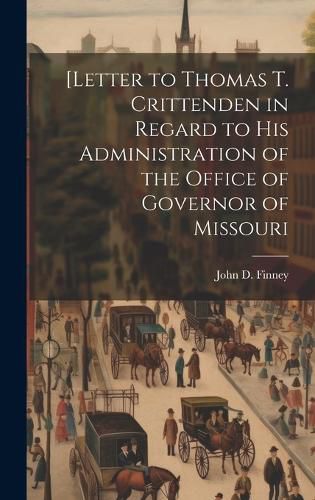 Cover image for [Letter to Thomas T. Crittenden in Regard to His Administration of the Office of Governor of Missouri