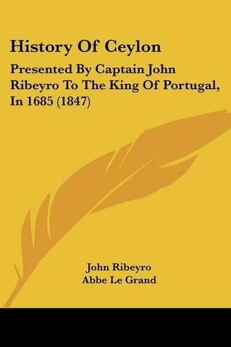 Cover image for History Of Ceylon: Presented By Captain John Ribeyro To The King Of Portugal, In 1685 (1847)