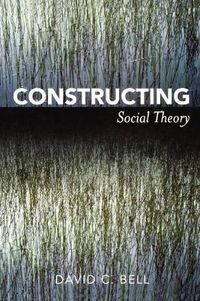 Cover image for Constructing Social Theory