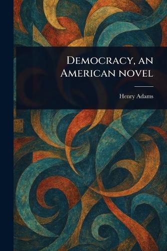 Cover image for Democracy, an American Novel