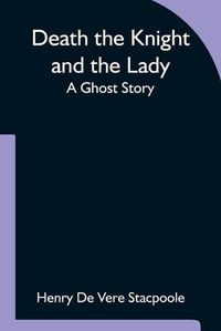 Cover image for Death the Knight and the Lady A Ghost Story