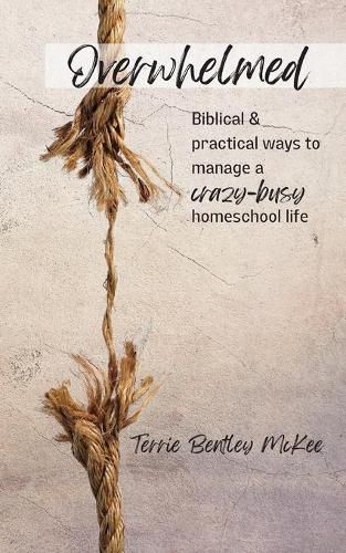 Cover image for Overwhelmed: Biblical & Practical Ways to Manage a Crazy-Busy Homeschool Life