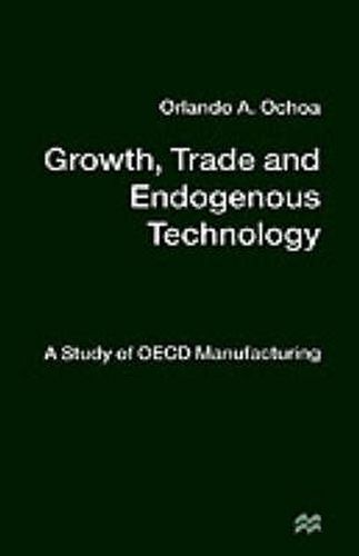 Cover image for Growth, Trade and Endogenous Technology: A Study of OECD Manufacturing