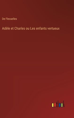 Cover image for Adele et Charles ou Les enfants vertueux