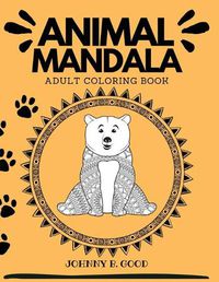 Cover image for Animal Mandala Adult Coloring Book: Stress Relieving Designs Animals, Mandalas, Flowers, Paisley Patterns and So Much More!