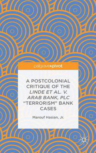 A Postcolonial Critique of the Linde et al. v. Arab Bank, PLC  Terrorism  Bank Cases