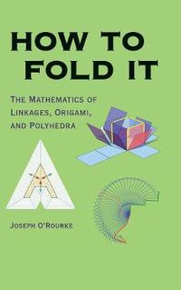 Cover image for How to Fold It: The Mathematics of Linkages, Origami, and Polyhedra