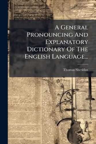 Cover image for A General Pronouncing and Explanatory Dictionary of the English Language...: On the Plan