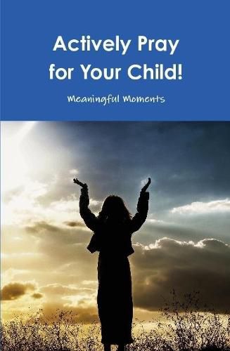 Cover image for Actively Pray for Your Child!