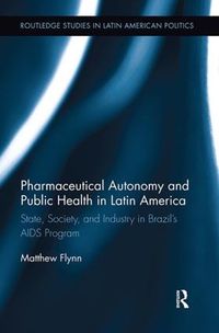 Cover image for Pharmaceutical Autonomy and Public Health in Latin America: State, Society and Industry in Brazil's AIDS Program