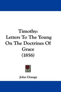 Cover image for Timothy: Letters to the Young on the Doctrines of Grace (1856)