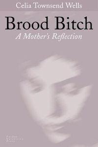 Cover image for Brood Bitch: A Mother's Reflection