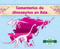 Cover image for Cementerios de Dinosaurios En Asia (Dinosaur Graveyards in Asia)