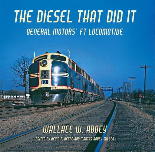Cover image for The Diesel That Did It: General Motors' FT Locomotive