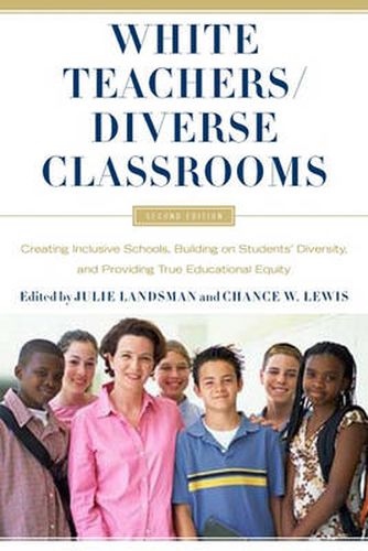 Cover image for White Teachers / Diverse Classrooms: Creating Inclusive Schools, Building on Students' Diversity and Providing True Educational Equality