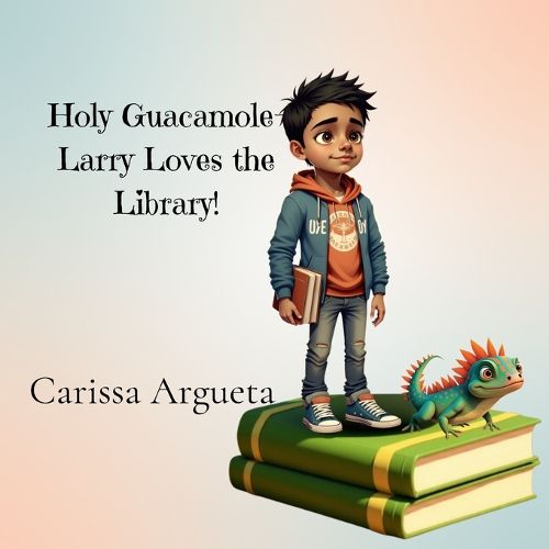 Cover image for Holy Guacamole-Larry Loves the Library!