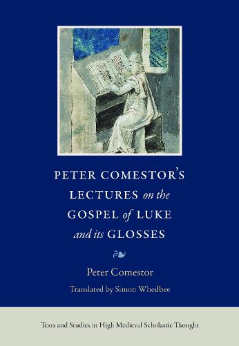 Cover image for Peter Comestor's Lectures on the Gospel of Luke and Its Glosses