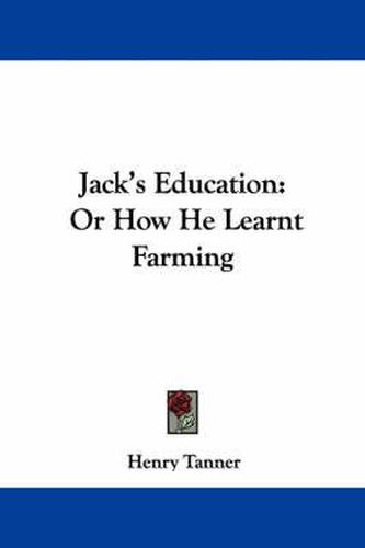 Cover image for Jack's Education: Or How He Learnt Farming